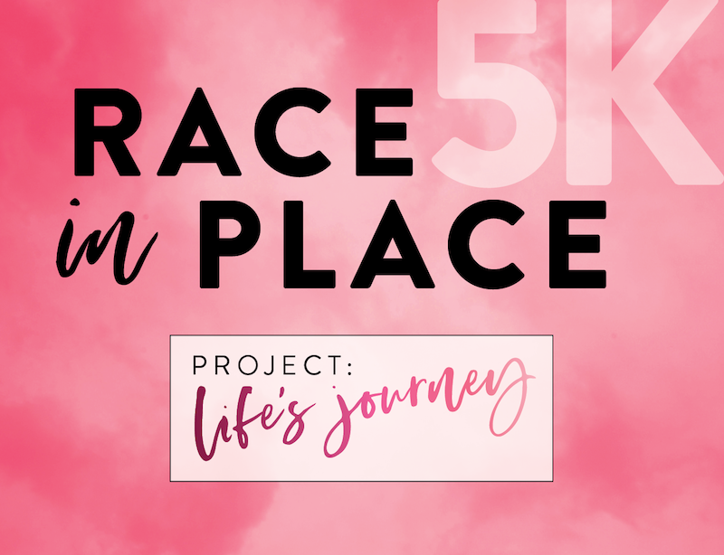 Race in Place Virtual 5K by Project: Life's Journey